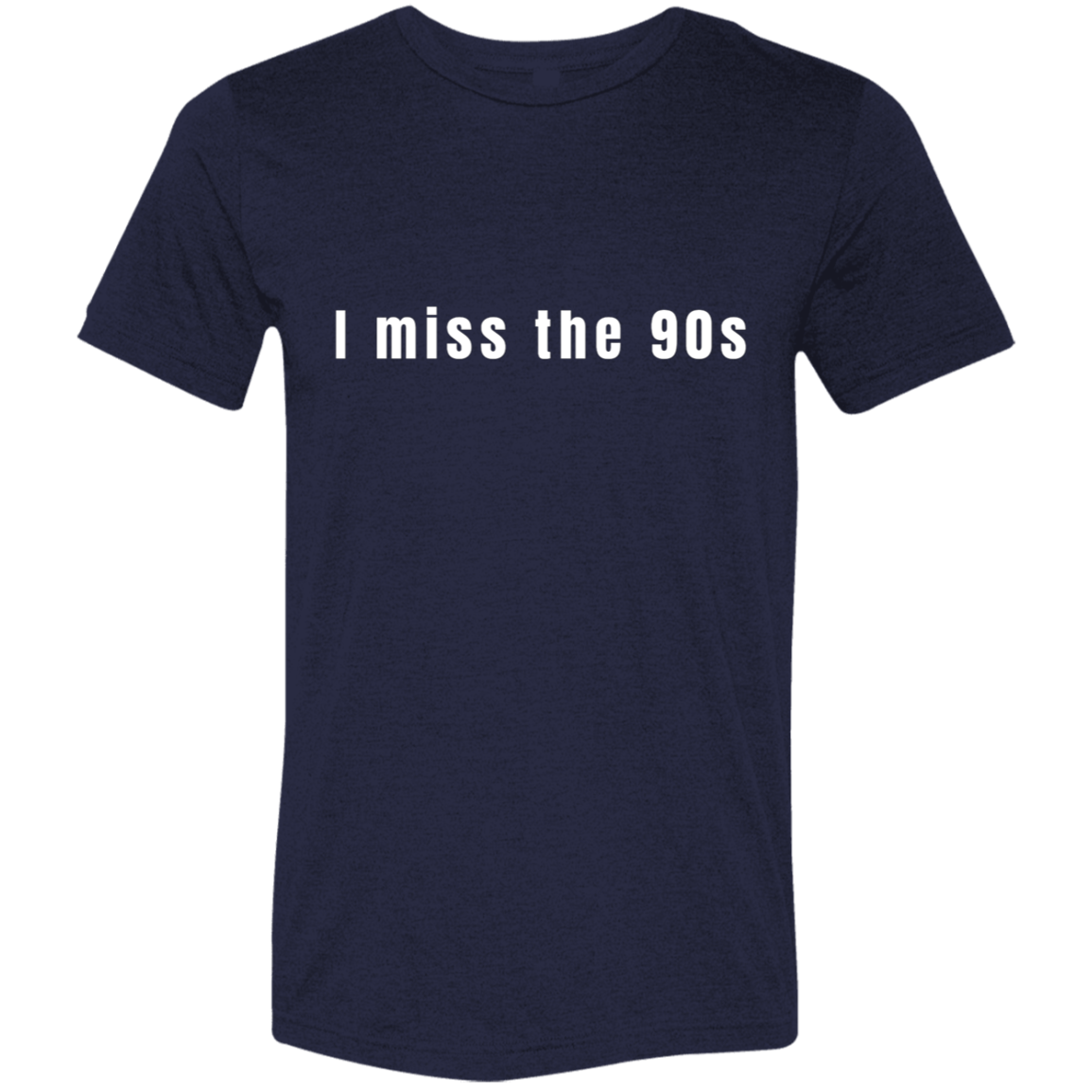 "I miss the 90s" Tri-blend T-shirt | BetterSaid.co