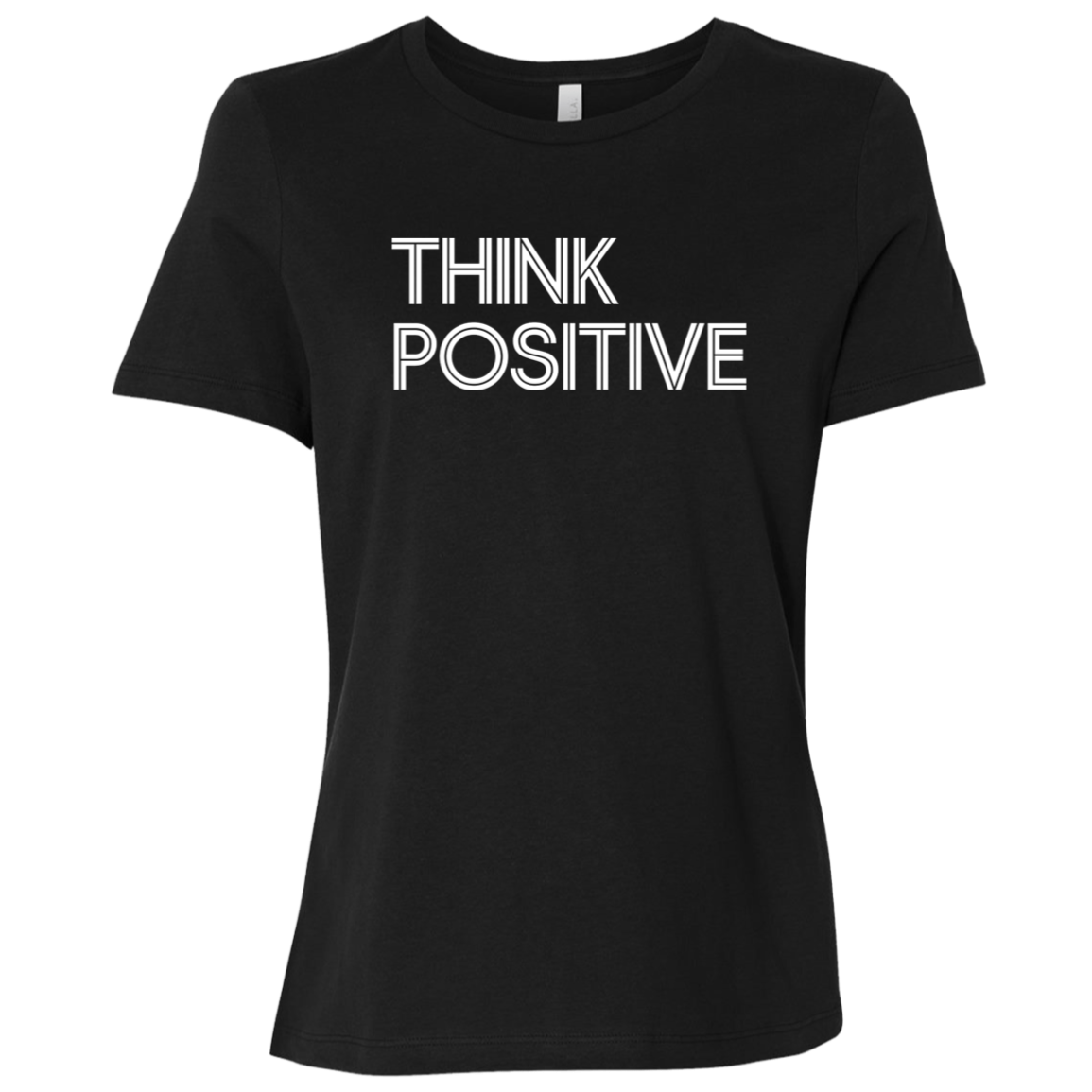 "Think Positive" Womens Relaxed T-shirt | BetterSaid.co