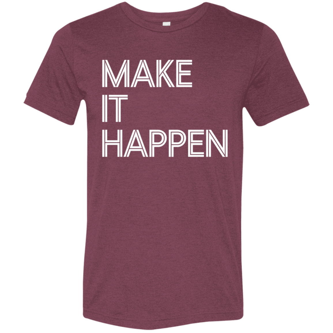 "Make It Happen" Tri-blend T-shirt | BetterSaid.co