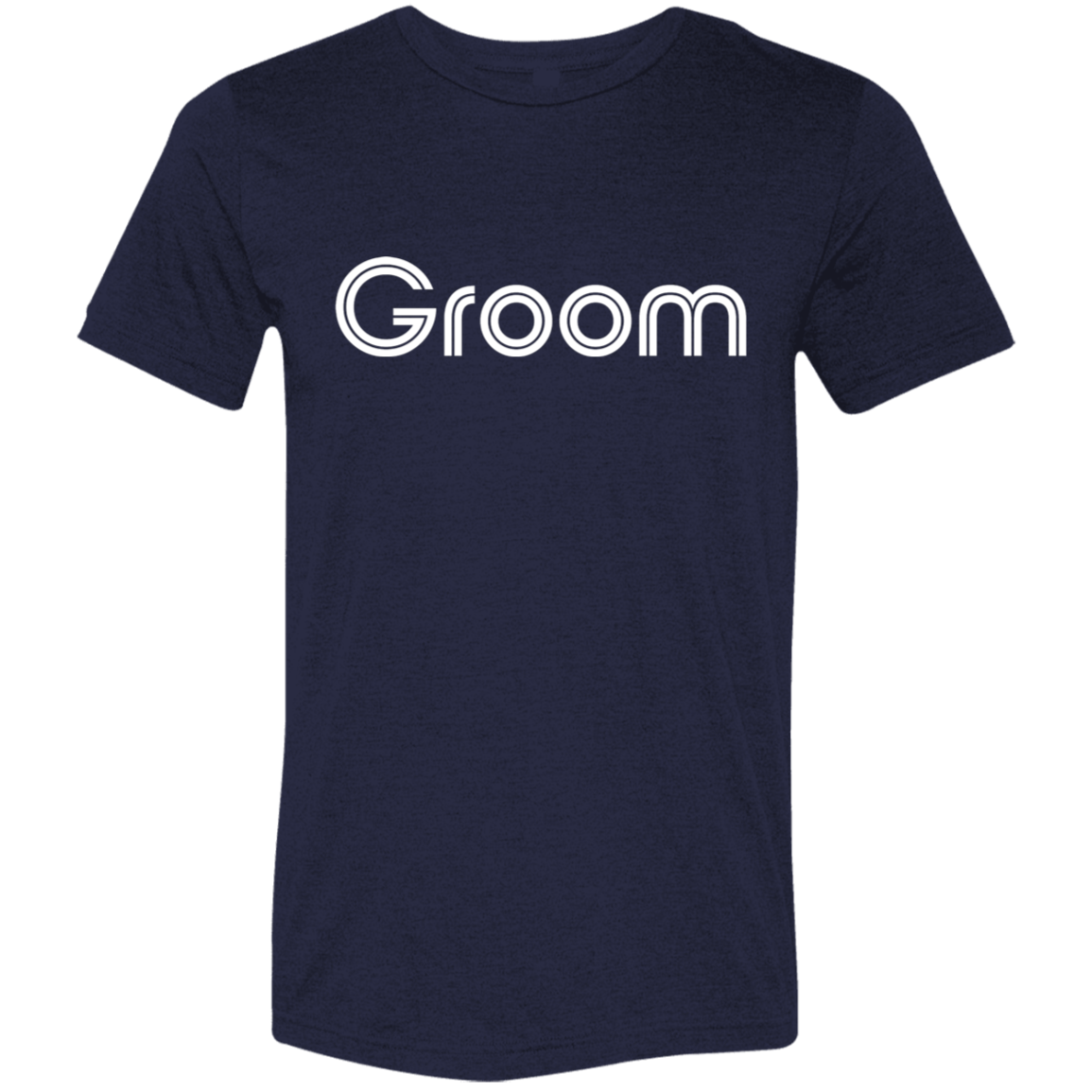 "Groom" Tri-blend T-shirt (white font) | BetterSaid.co
