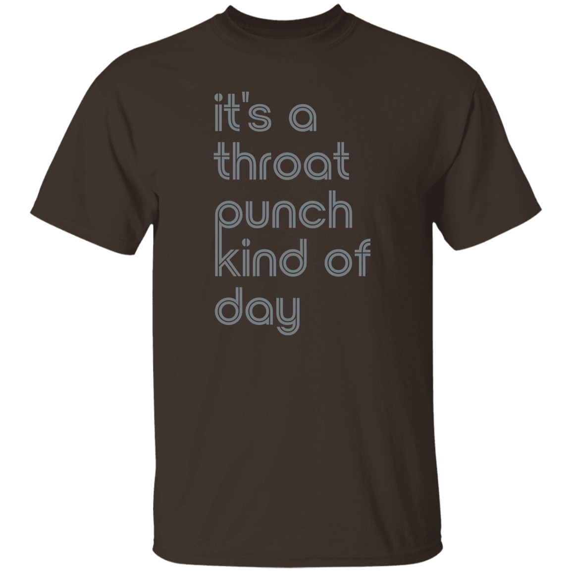 "It's a throat punch kind of day" Mens T-shirt | BetterSaid.co