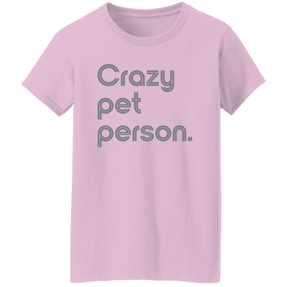 "Crazy pet person." Womens T-shirt | BetterSaid.co