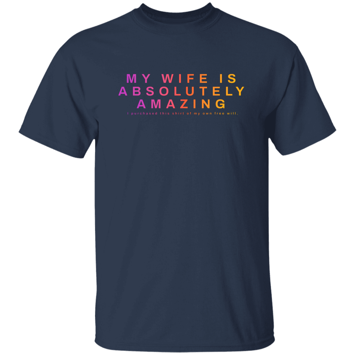 "My Wife Is Absolutely Amazing" Mens Cotton T-shirt | BetterSaid.co