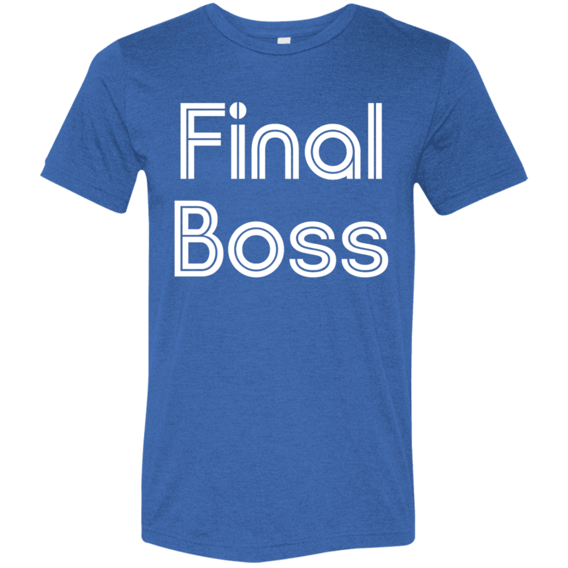 "Final Boss" Tri-blend T-shirt | BetterSaid.co