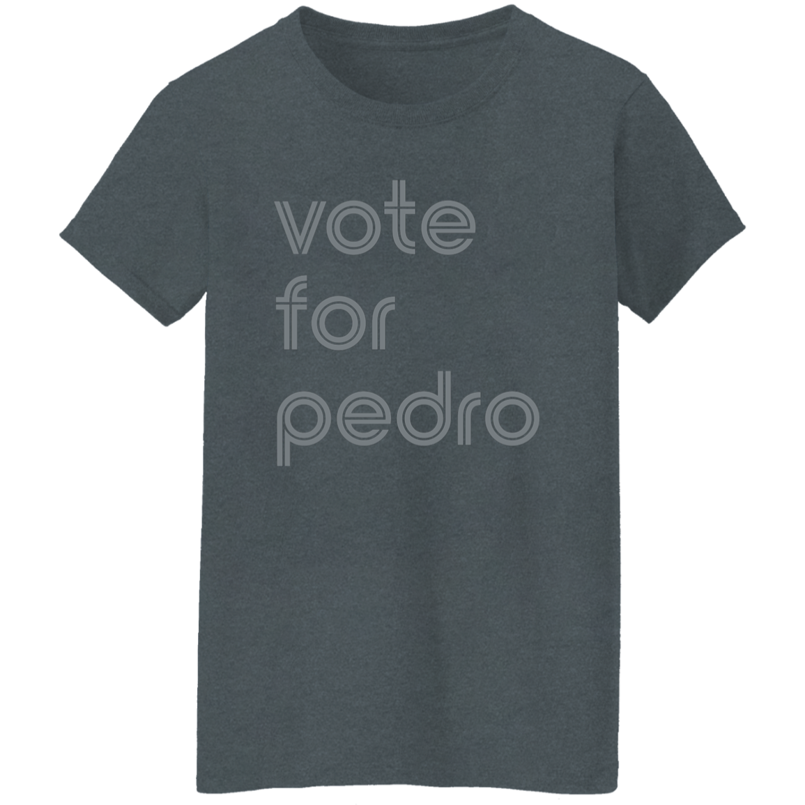"Vote for Pedro" Womens T-shirt | BetterSaid.co