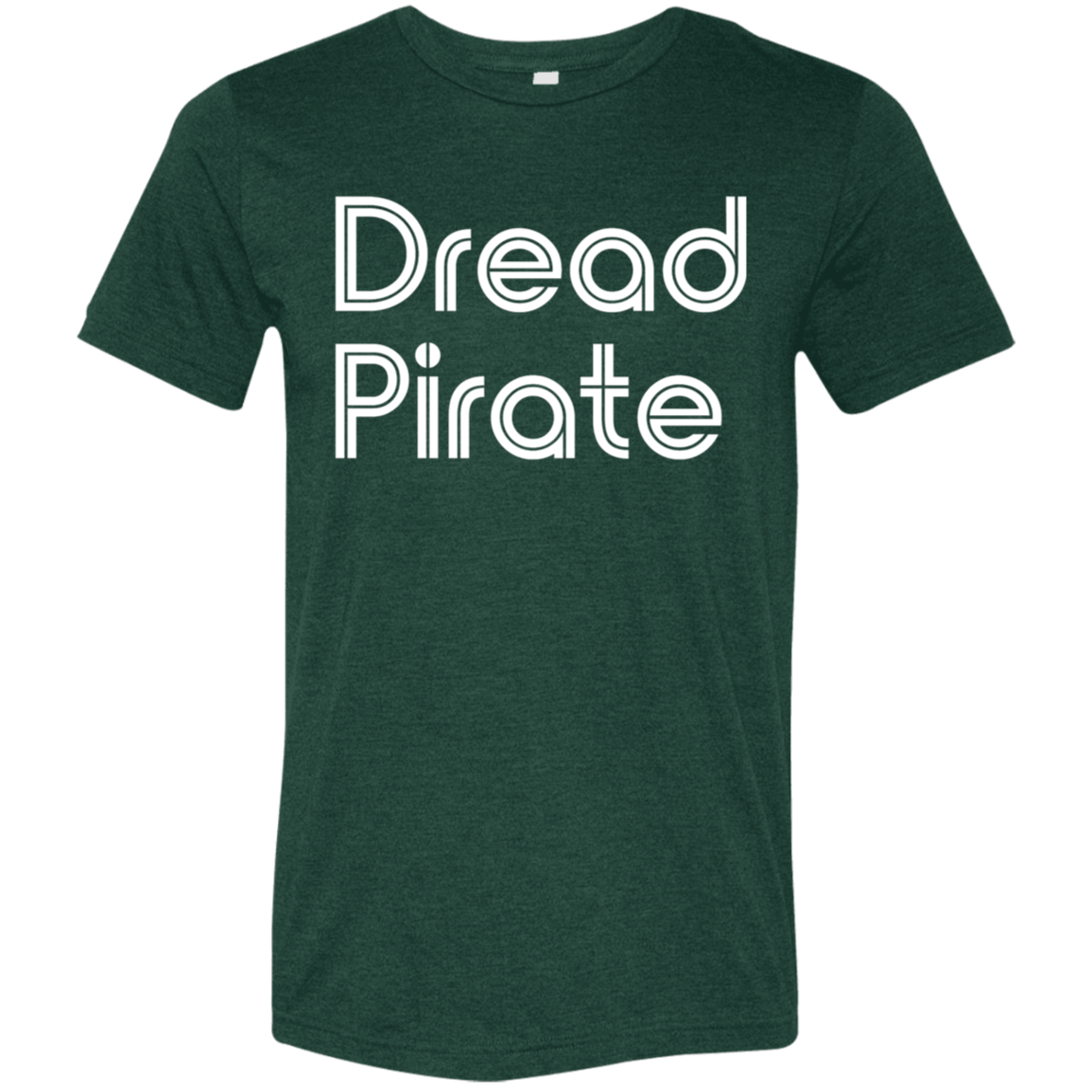 "Dread Pirate" Tri-blend T-shirt | BetterSaid.co