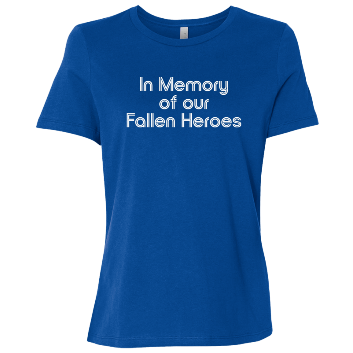 "In Memory of Our Fallen Heroes" Womens Relaxed T-shirt | BetterSaid.co