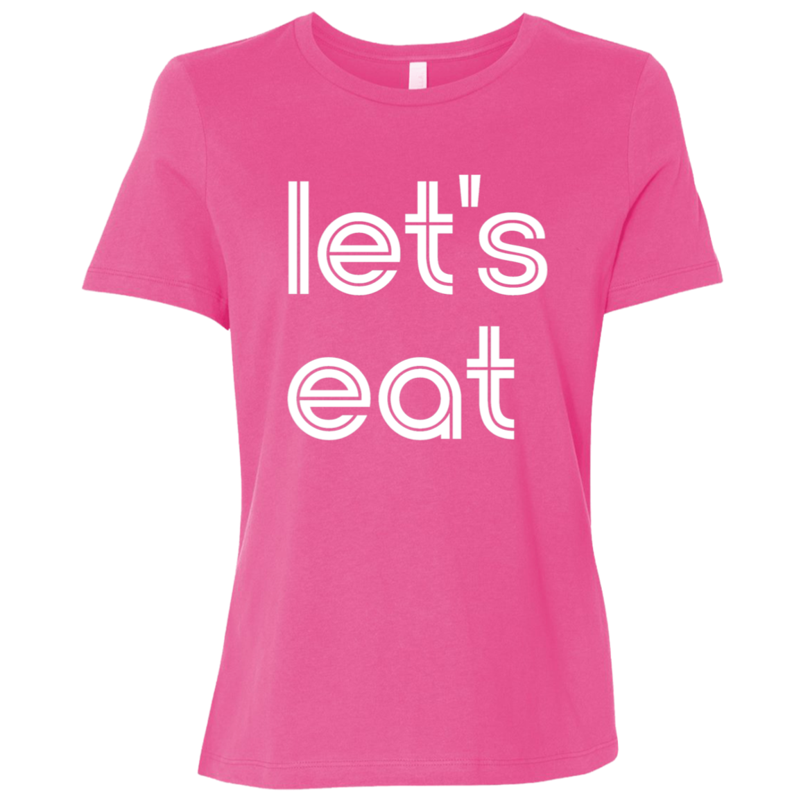 "Let's eat." Womens Relaxed T-shirt | BetterSaid.co