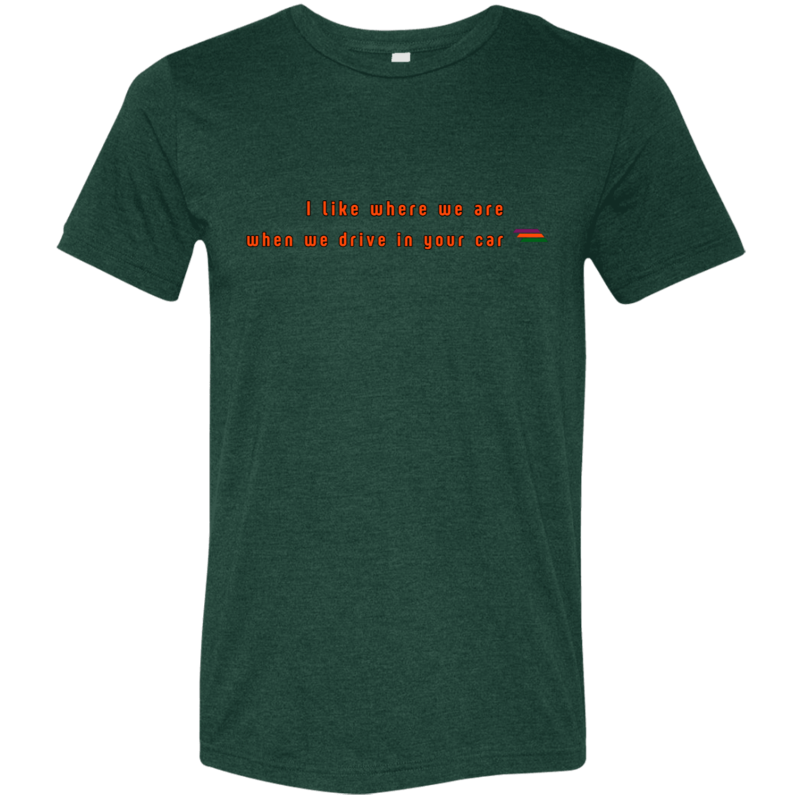 "I like where we are" Tri-blend T-shirt | BetterSaid.co