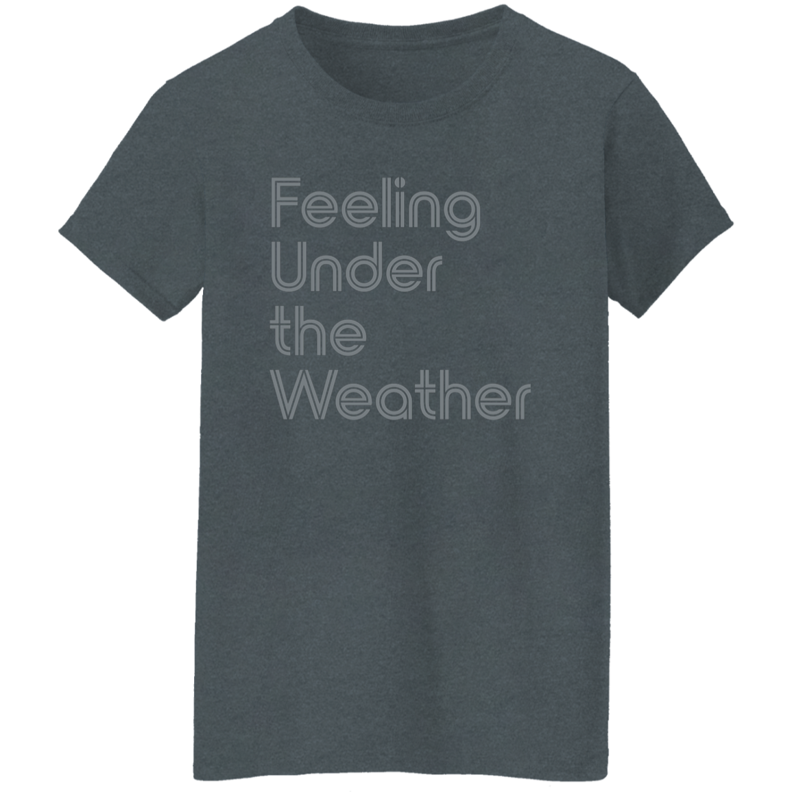 "Feeling Under the Weather" Womens T-shirt | BetterSaid.co