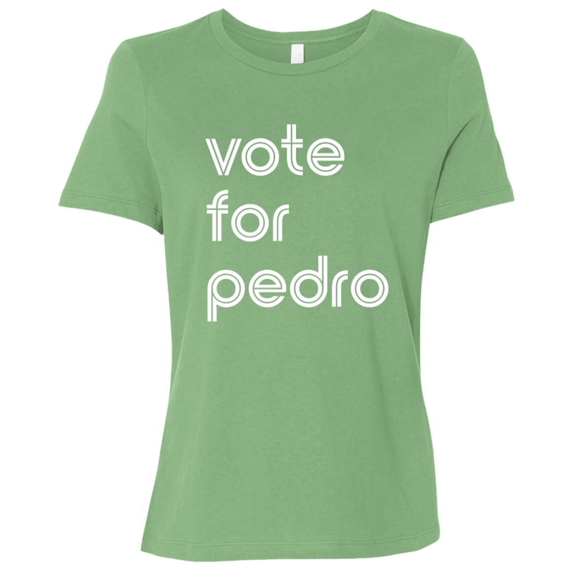 "Vote for Pedro" Womens Relaxed T-shirt | BetterSaid.co