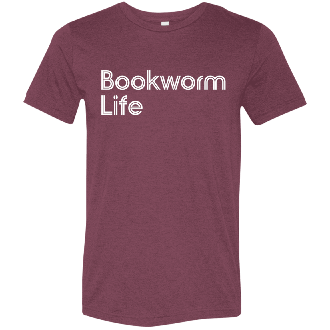 "Bookworm Life" Tri-blend T-shirt (white font) | BetterSaid.co