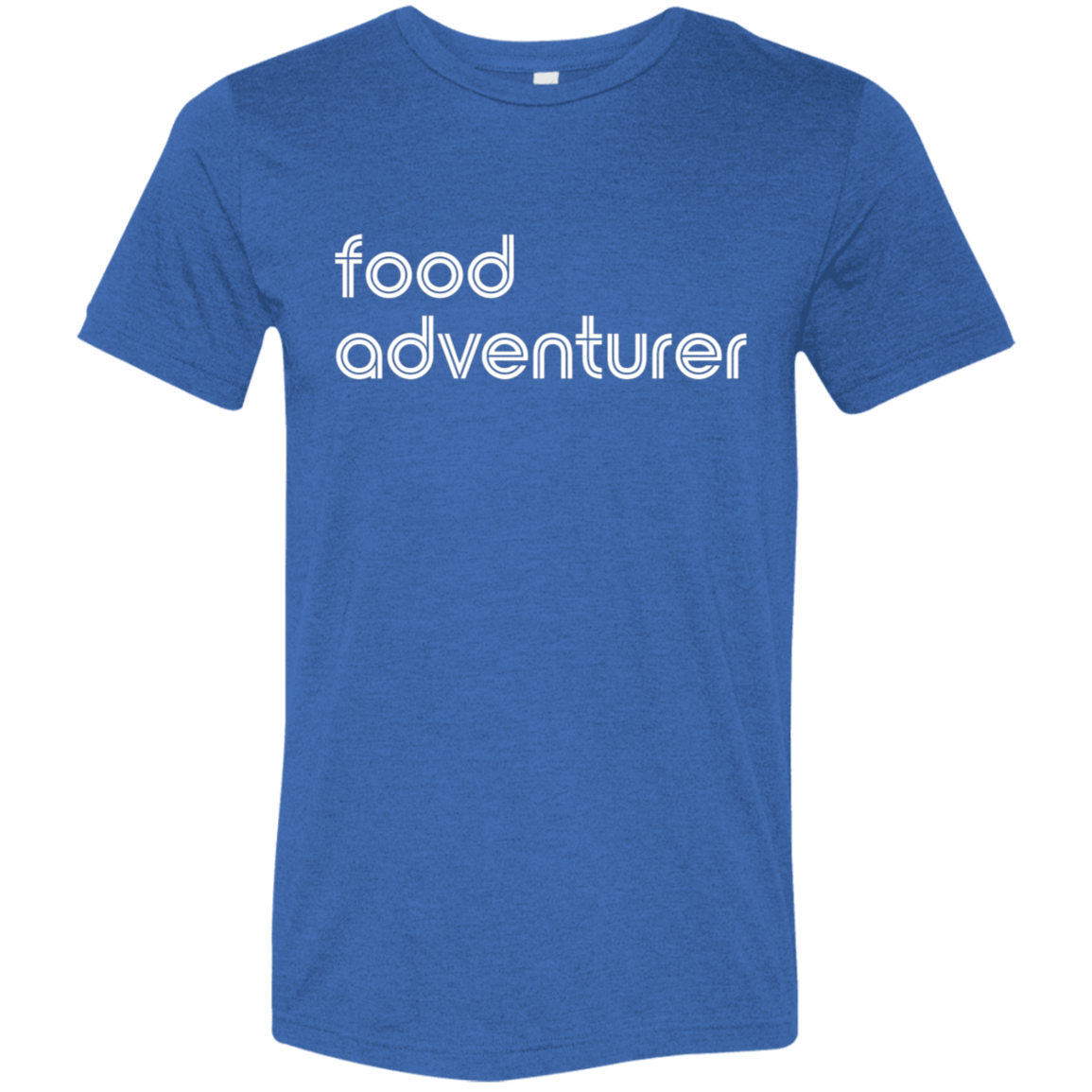 "Food adventurer." Tri-blend T-shirt | BetterSaid.co