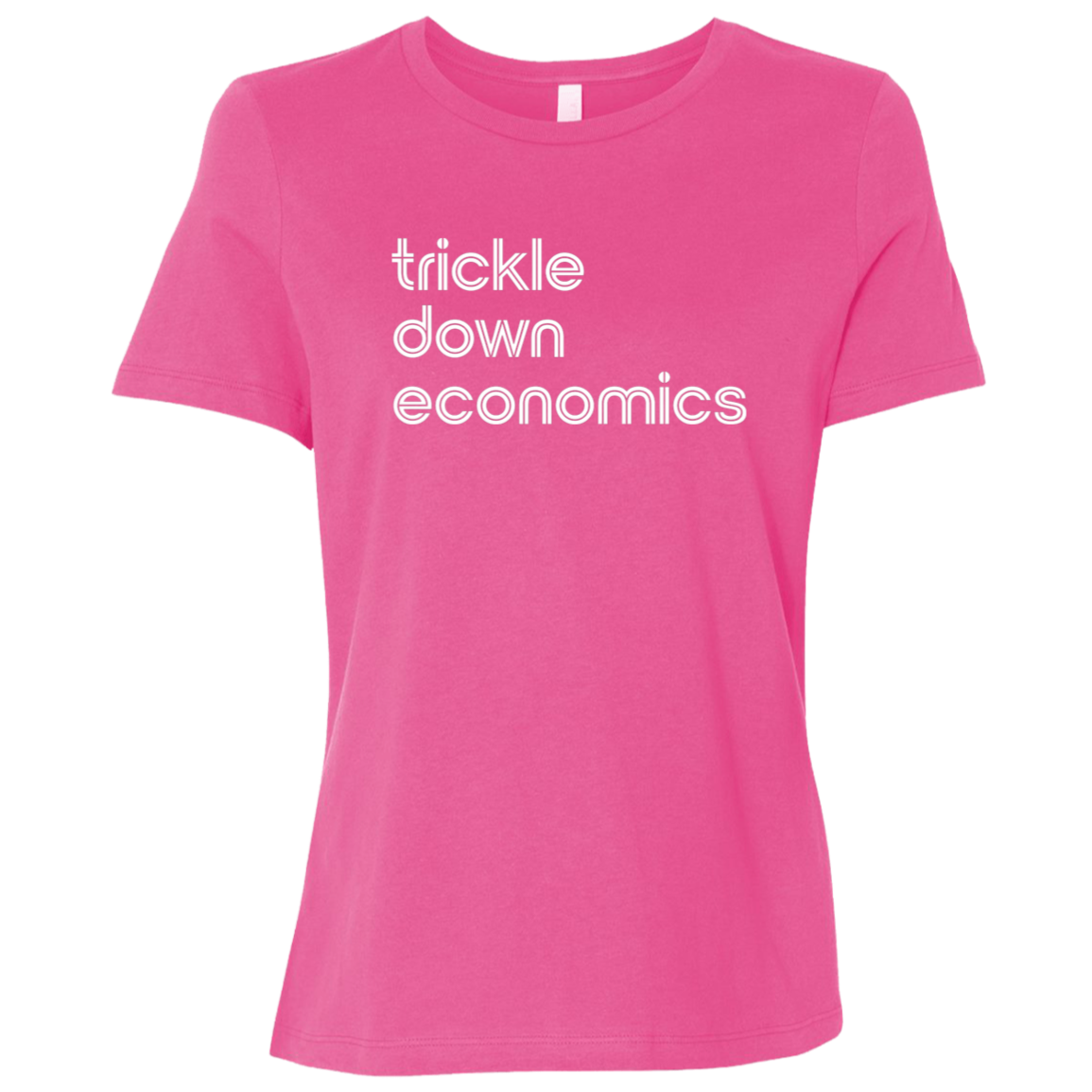 "Trickle-down economics." Womens Relaxed T-shirt | BetterSaid.co
