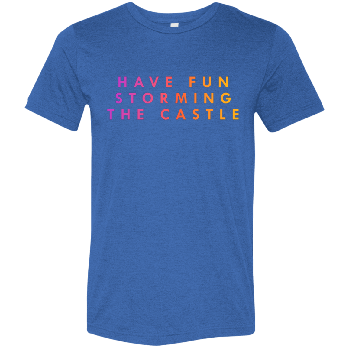 "Have fun storming the castle" Tri-blend T-shirt