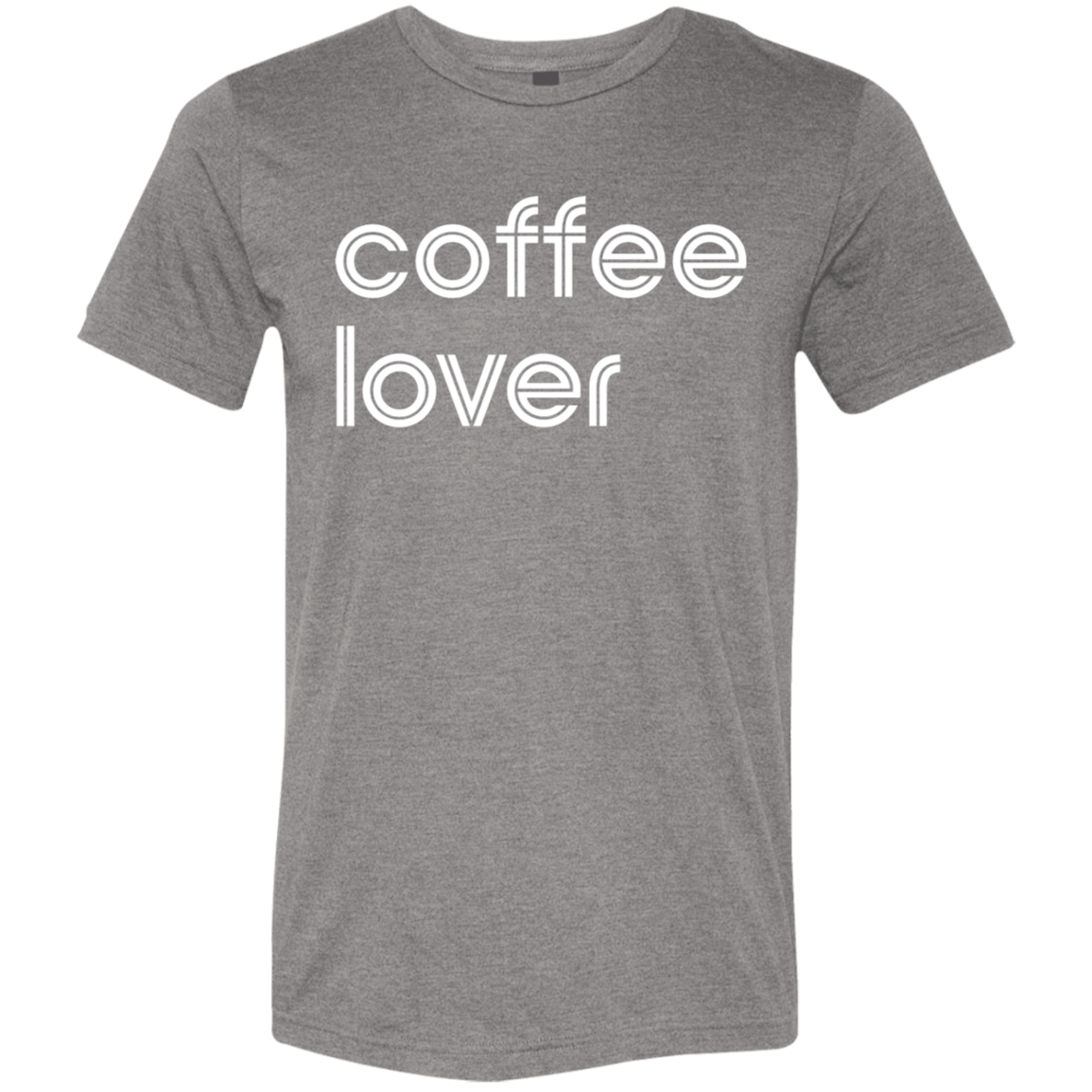 "Coffee lover." Tri-blend T-shirt | BetterSaid.co