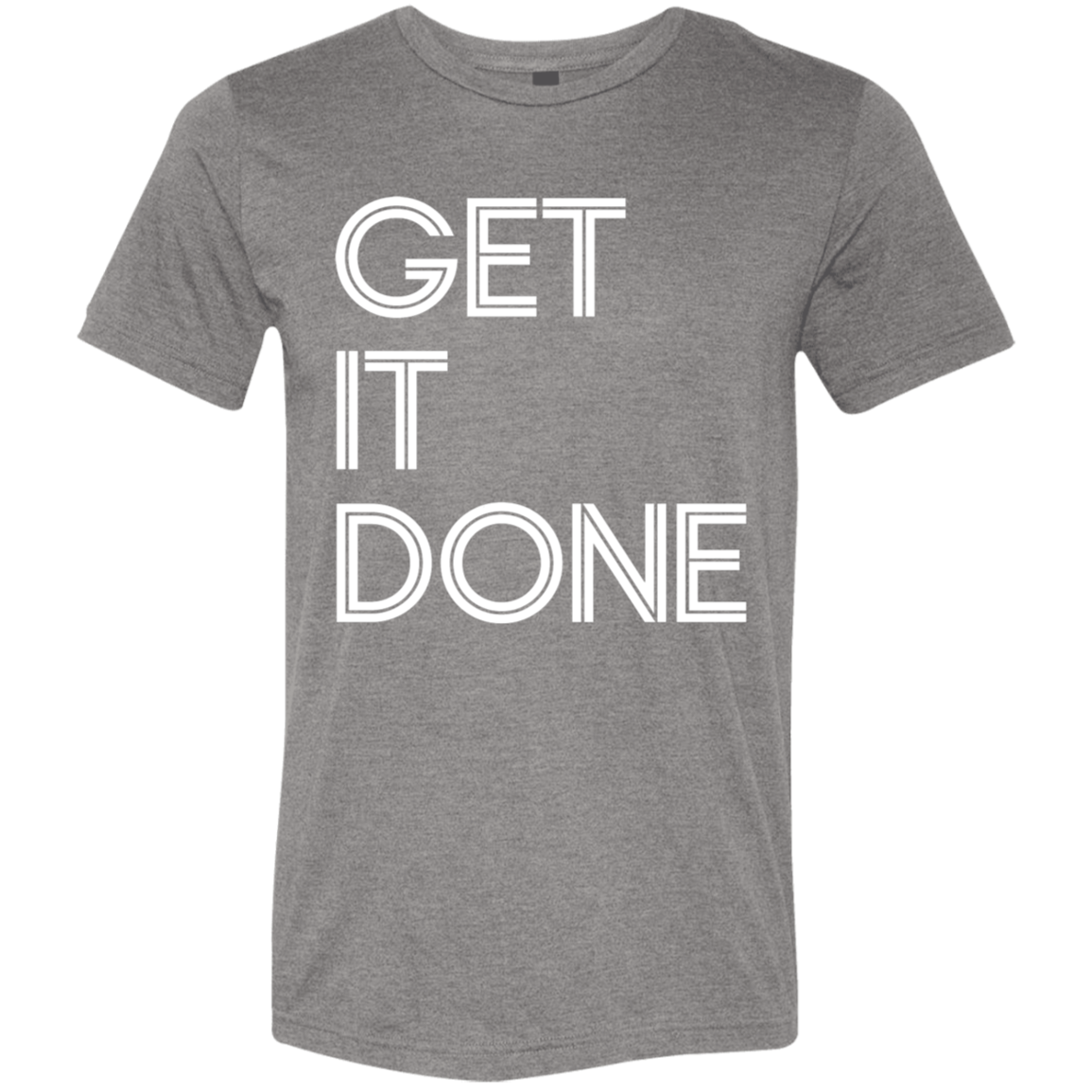 "Get It Done" Tri-blend T-shirt (white font) | BetterSaid.co