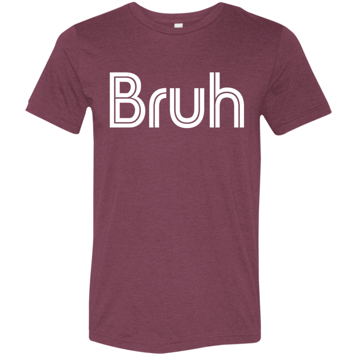 "Bruh" Tri-blend T-shirt | BetterSaid.co