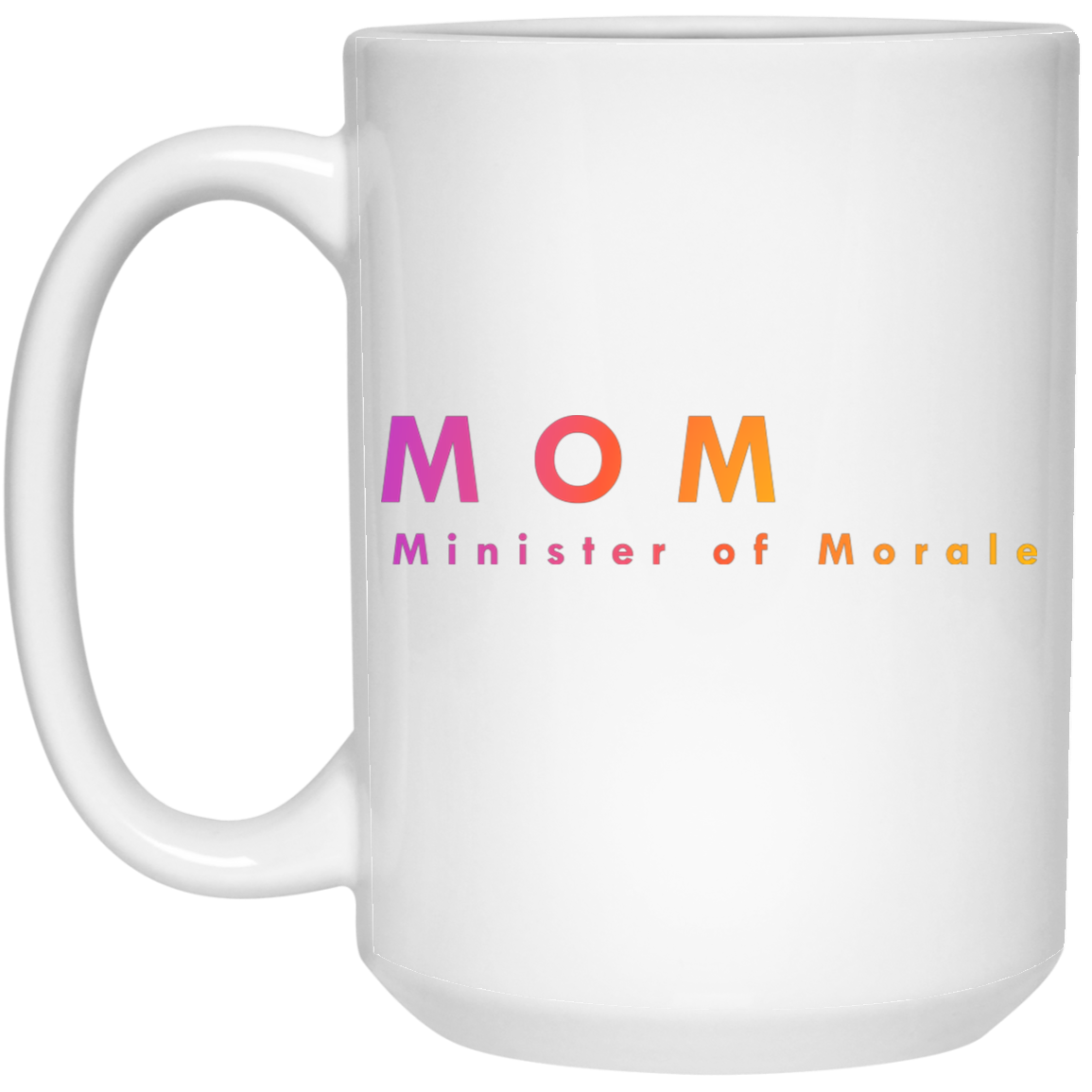 "Mom. Minister of Morale." Coffee Cups