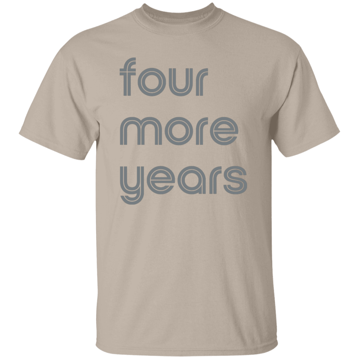 "Four more years" Mens T-shirt | BetterSaid.co