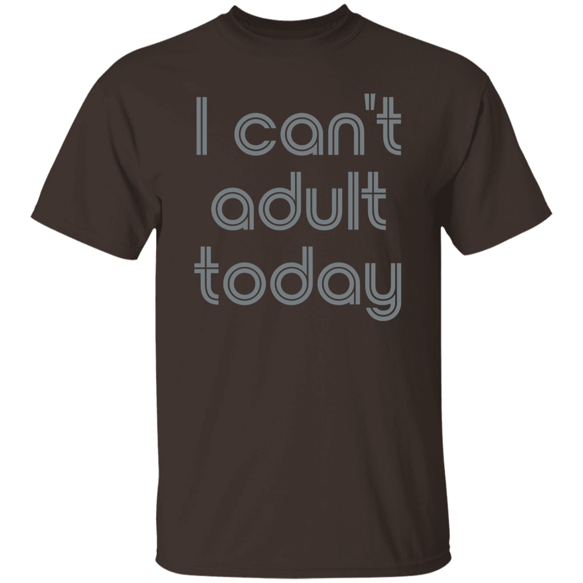 "I can't adult today" Mens T-shirt | BetterSaid.co